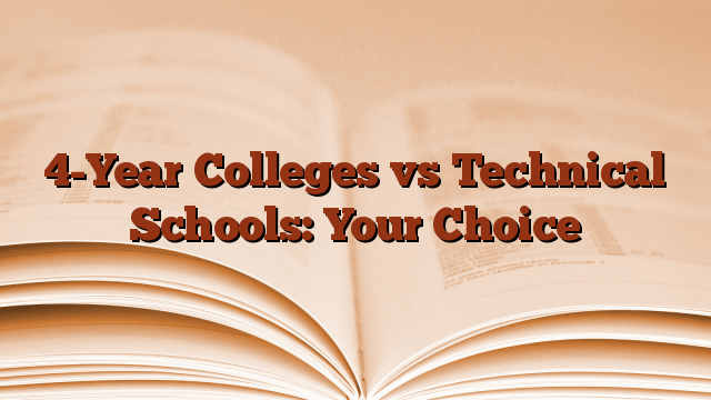 4-Year Colleges vs Technical Schools: Your Choice