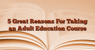 5 Great Reasons For Taking an Adult Education Course