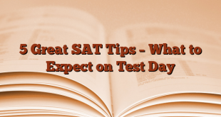 5 Great SAT Tips – What to Expect on Test Day