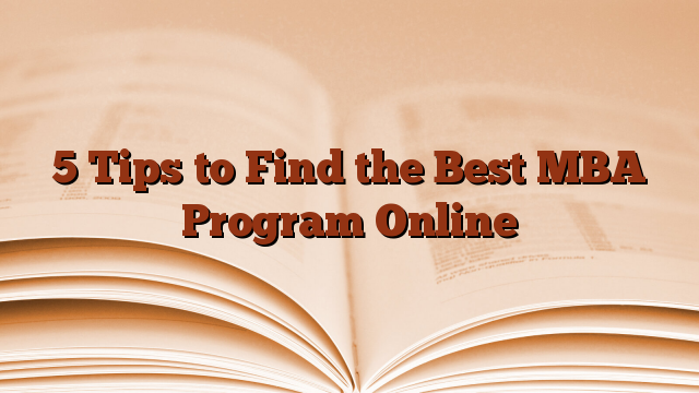 5 Tips to Find the Best MBA Program Online