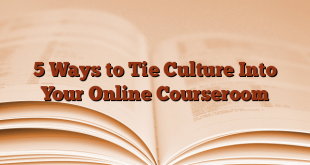 5 Ways to Tie Culture Into Your Online Courseroom