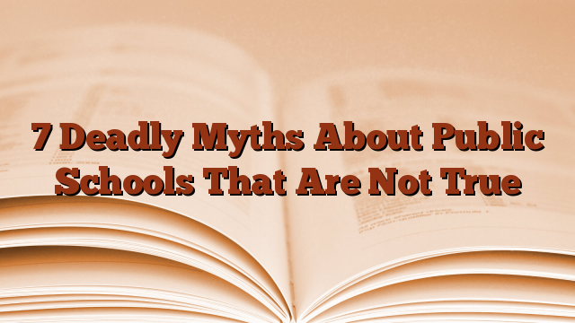 7 Deadly Myths About Public Schools That Are Not True