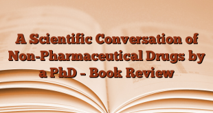 A Scientific Conversation of Non-Pharmaceutical Drugs by a PhD – Book Review