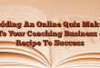 Adding An Online Quiz Maker To Your Coaching Business – Recipe To Success