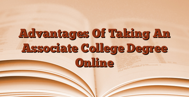 Advantages Of Taking An Associate College Degree Online