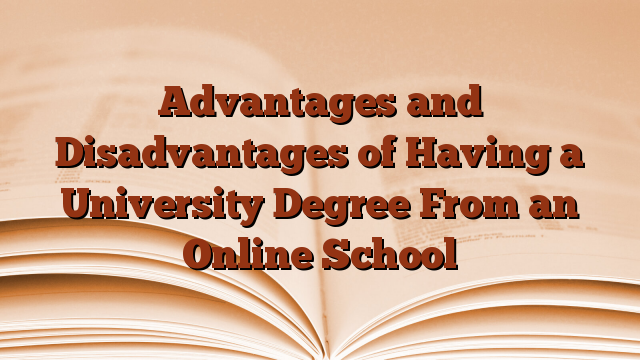 Advantages and Disadvantages of Having a University Degree From an Online School