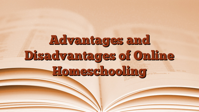 Advantages and Disadvantages of Online Homeschooling