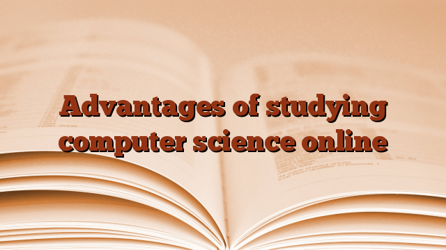 Advantages of studying computer science online