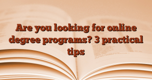 Are you looking for online degree programs?  3 practical tips
