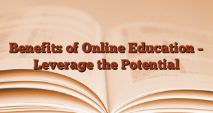 Benefits of Online Education – Leverage the Potential