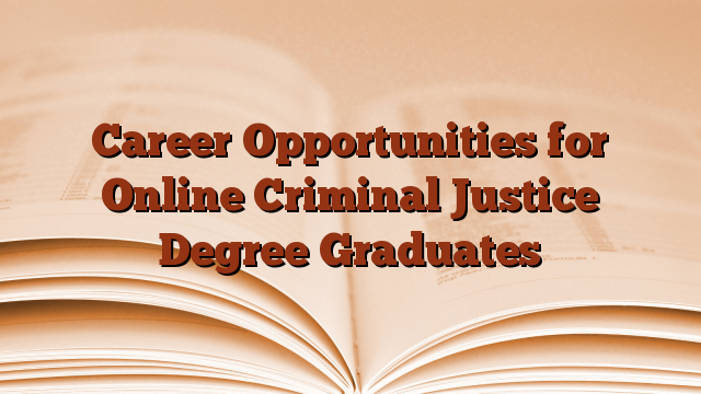 Career Opportunities for Online Criminal Justice Degree Graduates