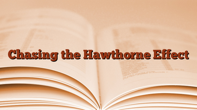 Chasing the Hawthorne Effect