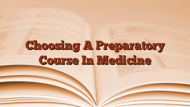 Choosing A Preparatory Course In Medicine