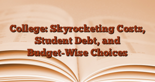 College: Skyrocketing Costs, Student Debt, and Budget-Wise Choices