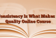 Consistency Is What Makes a Quality Online Course