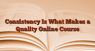 Consistency Is What Makes a Quality Online Course
