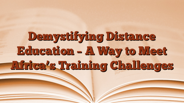 Demystifying Distance Education – A Way to Meet Africa’s Training Challenges