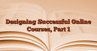 Designing Successful Online Courses, Part 1