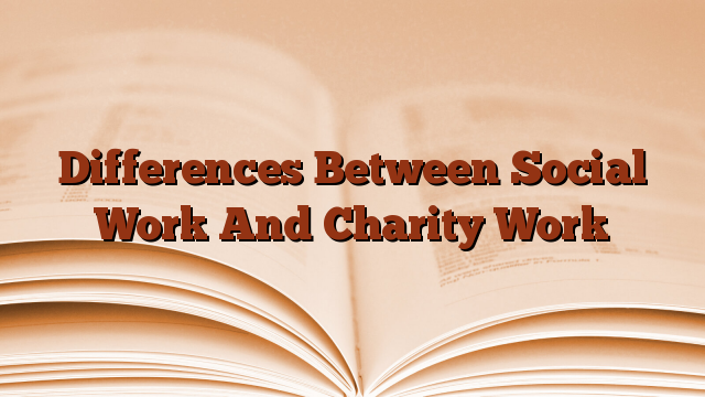 Differences Between Social Work And Charity Work