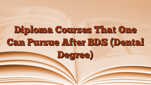 Diploma Courses That One Can Pursue After BDS (Dental Degree)