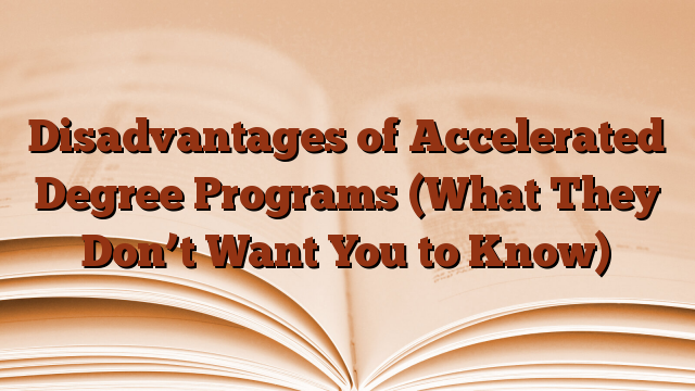 Disadvantages of Accelerated Degree Programs (What They Don’t Want You to Know)