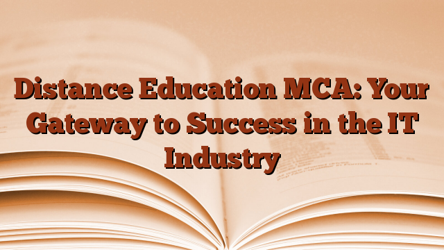 Distance Education MCA: Your Gateway to Success in the IT Industry