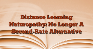 Distance Learning Naturopathy: No Longer A Second-Rate Alternative