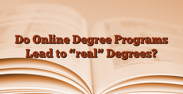 Do Online Degree Programs Lead to “real” Degrees?