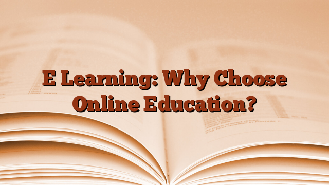 E Learning: Why Choose Online Education?