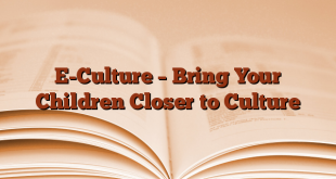 E-Culture – Bring Your Children Closer to Culture