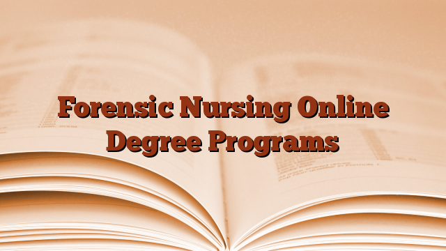 Forensic Nursing Online Degree Programs