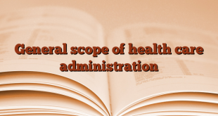 General scope of health care administration
