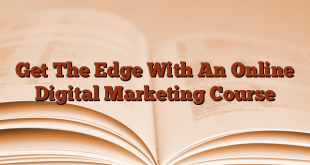 Get The Edge With An Online Digital Marketing Course