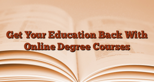 Get Your Education Back With Online Degree Courses
