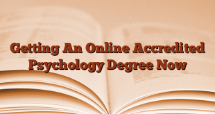 Getting An Online Accredited Psychology Degree Now