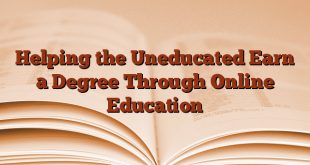Helping the Uneducated Earn a Degree Through Online Education