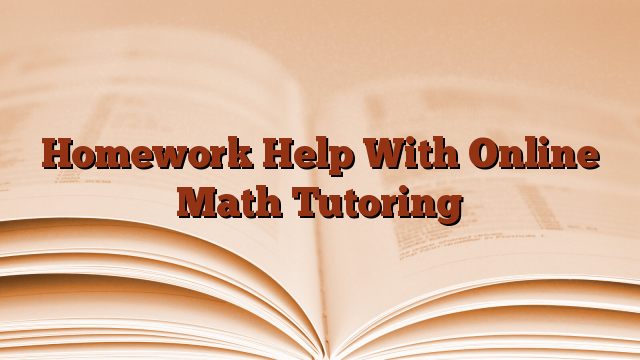Homework Help With Online Math Tutoring