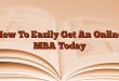 How To Easily Get An Online MBA Today