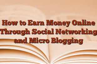 How to Earn Money Online Through Social Networking and Micro Blogging