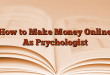 How to Make Money Online As Psychologist