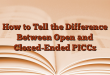 How to Tell the Difference Between Open and Closed-Ended PICCs