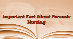Important Fact About Forensic Nursing