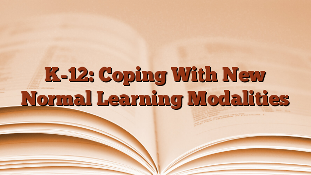 K-12: Coping With New Normal Learning Modalities