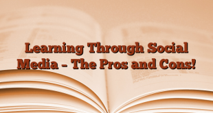 Learning Through Social Media – The Pros and Cons!