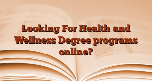 Looking For Health and Wellness Degree programs online?