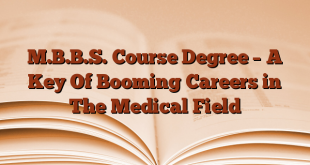 M.B.B.S. Course Degree – A Key Of Booming Careers in The Medical Field