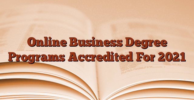 Online Business Degree Programs Accredited For 2021
