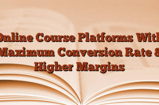 Online Course Platforms With Maximum Conversion Rate & Higher Margins