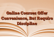 Online Courses Offer Convenience, But Require Discipline