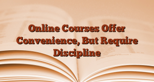 Online Courses Offer Convenience, But Require Discipline